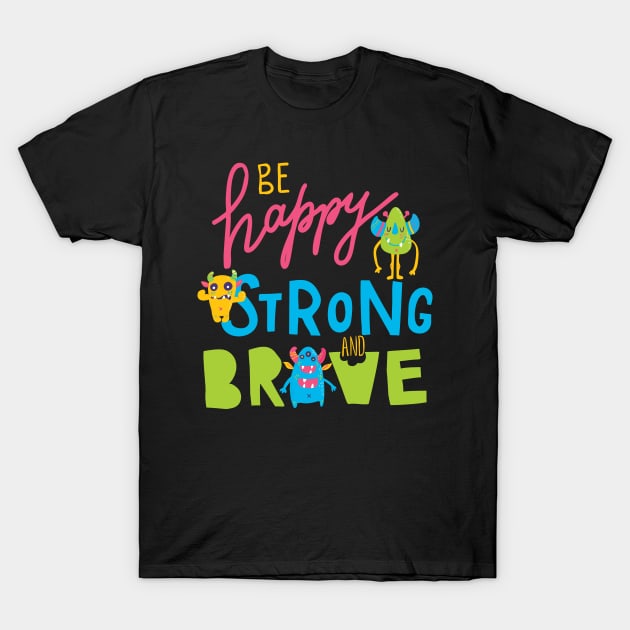 Happy Brave Strong Cute Monsters Positive Message T-Shirt by August Design